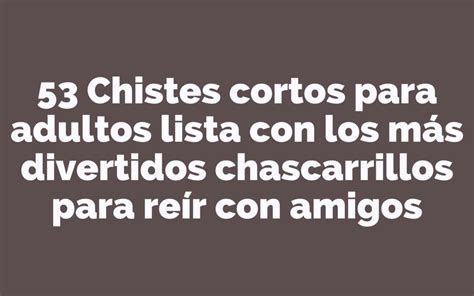 Chistes cortos para adultos: los más graciosos chascarrillos para。